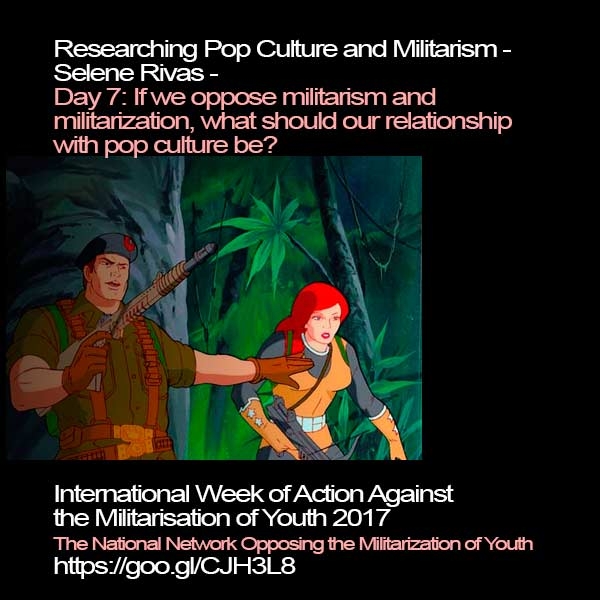 Researching Pop Culture and Militarism: If we oppose militarism and militarization, what should our relationship with pop culture be?